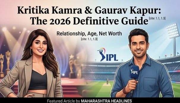 "Promotional banner featuring portraits of Kritika Kamra and Gaurav Kapur, titled 'Kritika Kamra & Gaurav Kapur: The 2026 Definitive Guide' on Maharashtra Headlines."